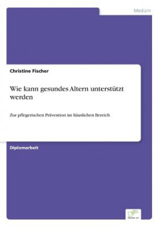 Buch Wie kann gesundes Altern unterstutzt werden Christine Fischer