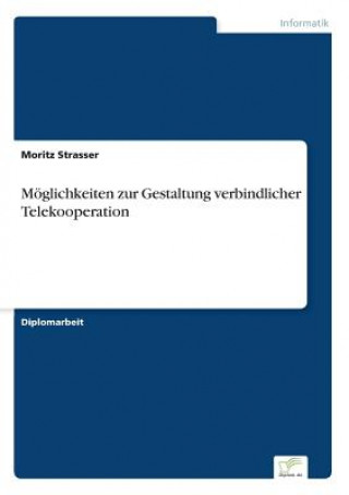 Książka Moeglichkeiten zur Gestaltung verbindlicher Telekooperation Moritz Strasser