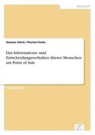 Libro Informations- und Entscheidungsverhalten alterer Menschen am Point of Sale Gunnar Görtz