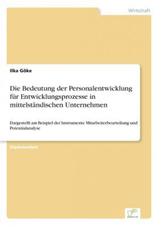 Könyv Bedeutung der Personalentwicklung fur Entwicklungsprozesse in mittelstandischen Unternehmen Ilka Göke