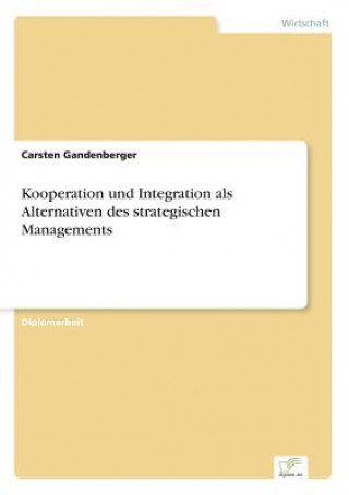 Kniha Kooperation und Integration als Alternativen des strategischen Managements Carsten Gandenberger