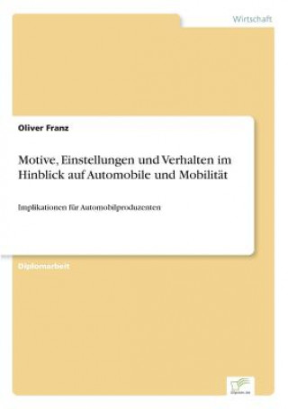 Livre Motive, Einstellungen und Verhalten im Hinblick auf Automobile und Mobilitat Oliver Franz