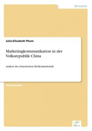 Könyv Marketingkommunikation in der Volksrepublik China Julia-Elisabeth Pham
