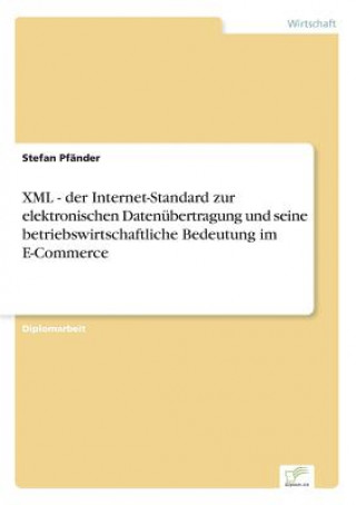 Buch XML - der Internet-Standard zur elektronischen Datenubertragung und seine betriebswirtschaftliche Bedeutung im E-Commerce Stefan Pfänder