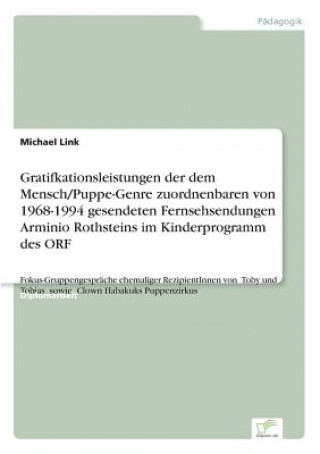 Libro Gratifkationsleistungen der dem Mensch/Puppe-Genre zuordnenbaren von 1968-1994 gesendeten Fernsehsendungen Arminio Rothsteins im Kinderprogramm des OR Michael Link