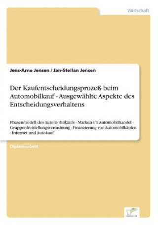 Kniha Kaufentscheidungsprozess beim Automobilkauf - Ausgewahlte Aspekte des Entscheidungsverhaltens Jens-Arne Jensen