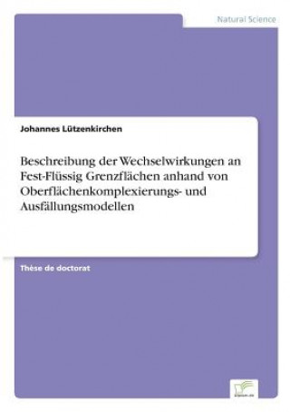 Könyv Beschreibung der Wechselwirkungen an Fest-Flussig Grenzflachen anhand von Oberflachenkomplexierungs- und Ausfallungsmodellen Johannes Lützenkirchen