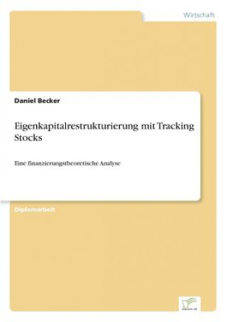 Könyv Eigenkapitalrestrukturierung mit Tracking Stocks Daniel Becker