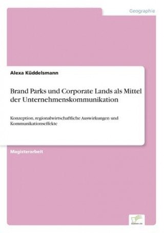 Knjiga Brand Parks und Corporate Lands als Mittel der Unternehmenskommunikation Alexa Küddelsmann