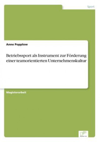 Kniha Betriebssport als Instrument zur Foerderung einer teamorientierten Unternehmenskultur Anne Popplow