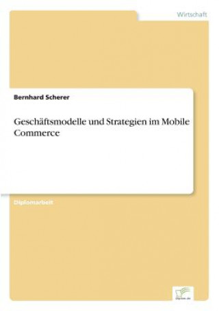 Carte Geschaftsmodelle und Strategien im Mobile Commerce Bernhard Scherer