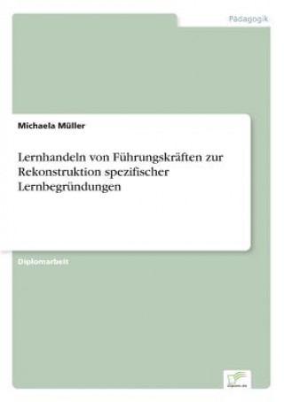 Livre Lernhandeln von Fuhrungskraften zur Rekonstruktion spezifischer Lernbegrundungen Michaela Müller