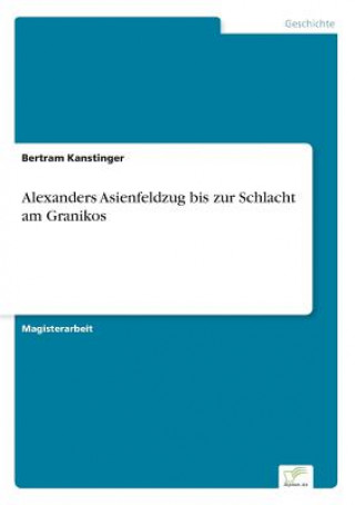 Книга Alexanders Asienfeldzug bis zur Schlacht am Granikos Bertram Kanstinger