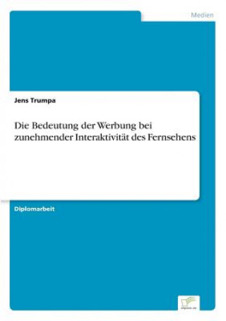 Książka Bedeutung der Werbung bei zunehmender Interaktivitat des Fernsehens Jens Trumpa