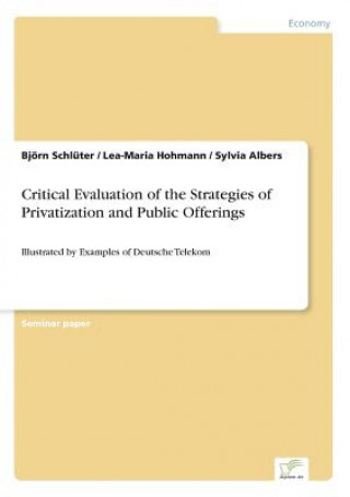 Carte Critical Evaluation of the Strategies of Privatization and Public Offerings Björn Schlüter