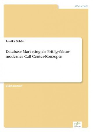 Книга Database Marketing als Erfolgsfaktor moderner Call Center-Konzepte Annika Schön