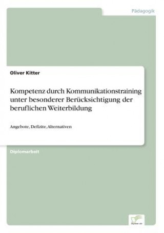 Knjiga Kompetenz durch Kommunikationstraining unter besonderer Berucksichtigung der beruflichen Weiterbildung Oliver Kitter