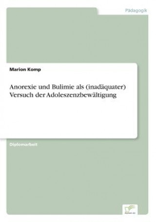 Kniha Anorexie und Bulimie als (inadaquater) Versuch der Adoleszenzbewaltigung Marion Komp