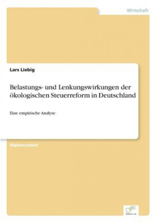 Książka Belastungs- und Lenkungswirkungen der oekologischen Steuerreform in Deutschland Lars Liebig