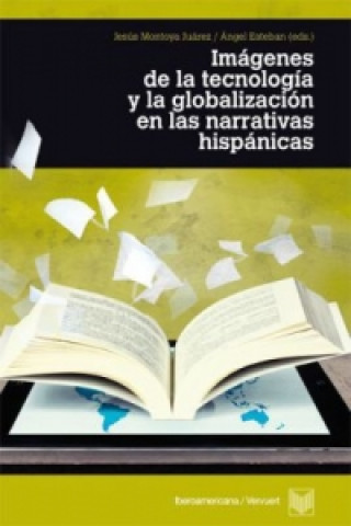 Kniha Imágenes de la tecnología y la globalización en las literaturas hispánicas. Jesús Montoya