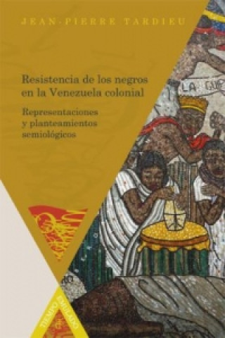 Książka Resistencia de los negros en la Venezuela colonial. Jean P Tardieu