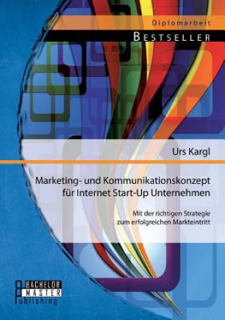 Könyv Marketing- und Kommunikationskonzept fur Internet Start-Up Unternehmen Urs Kargl