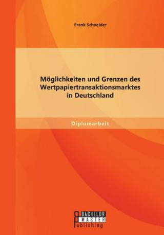 Kniha Moeglichkeiten und Grenzen des Wertpapiertransaktionsmarktes in Deutschland Frank Schneider