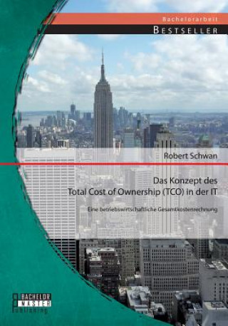 Könyv Konzept des Total Cost of Ownership (TCO) in der IT Robert Schwan