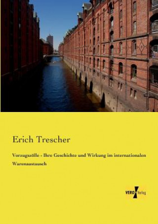 Könyv Vorzugszoelle - Ihre Geschichte und Wirkung im internationalen Warenaustausch Erich Trescher