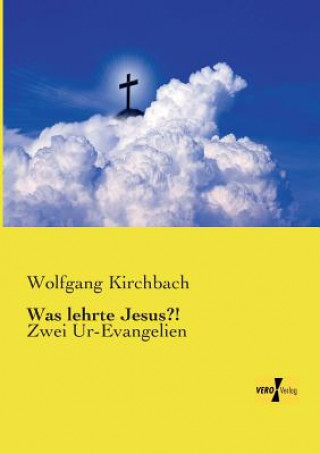 Kniha Was lehrte Jesus?! Wolfgang Kirchbach