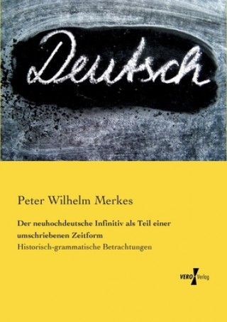 Könyv neuhochdeutsche Infinitiv als Teil einer umschriebenen Zeitform Peter Wilhelm Merkes