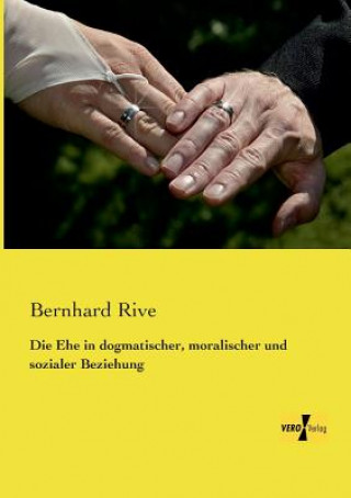 Buch Ehe in dogmatischer, moralischer und sozialer Beziehung Bernhard Rive