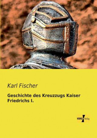 Carte Geschichte des Kreuzzugs Kaiser Friedrichs I. Karl Fischer