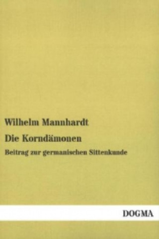 Książka Die Korndämonen Wilhelm Mannhardt