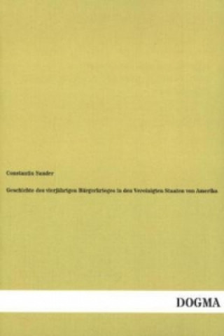 Kniha Geschichte des vierjährigen Bürgerkrieges in den Vereinigten Staaten von Amerika Constantin Sander