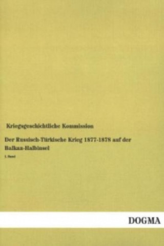 Könyv Der Russisch-Türkische Krieg 1877-1878 auf der Balkan-Halbinsel. Bd.1 