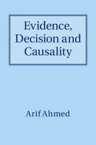 Kniha Evidence, Decision and Causality Arif Ahmed