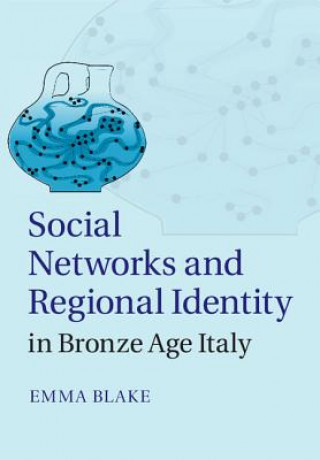 Kniha Social Networks and Regional Identity in Bronze Age Italy Emma Blake