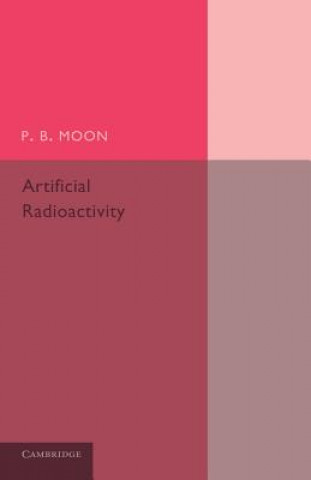 Kniha Artificial Radioactivity P. B. Moon