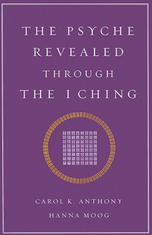 Könyv Psyche Revealed Through the I Ching Carole K Anthony