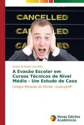 Kniha Evasao Escolar em Cursos Tecnicos de Nivel Medio - Um Estudo de Caso Amaro de Araujo Lima Neto