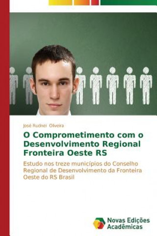 Knjiga O Comprometimento com o Desenvolvimento Regional Fronteira Oeste RS José Rudnei Oliveira