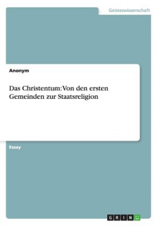 Carte Das Christentum: Von den ersten Gemeinden zur Staatsreligion Anonym