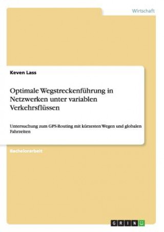 Книга Optimale Wegstreckenfuhrung in Netzwerken unter variablen Verkehrsflussen Keven Lass