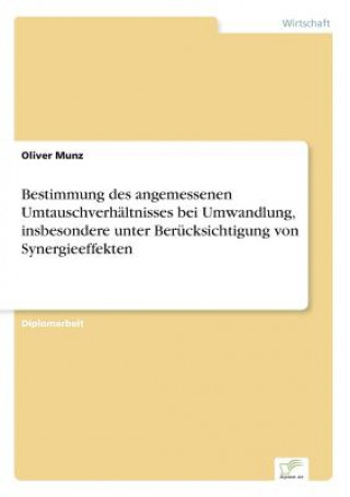 Kniha Bestimmung des angemessenen Umtauschverhaltnisses bei Umwandlung, insbesondere unter Berucksichtigung von Synergieeffekten Oliver Munz