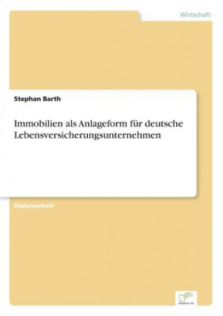 Könyv Immobilien als Anlageform fur deutsche Lebensversicherungsunternehmen Stephan Barth