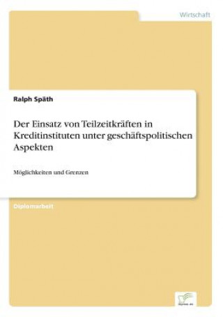 Kniha Einsatz von Teilzeitkraften in Kreditinstituten unter geschaftspolitischen Aspekten Ralph Späth