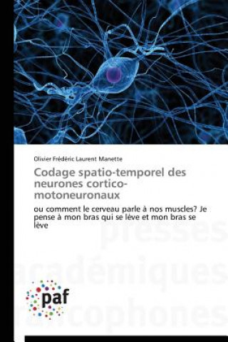 Carte Codage Spatio-Temporel Des Neurones Cortico-Motoneuronaux Olivier Frédéric Laurent Manette