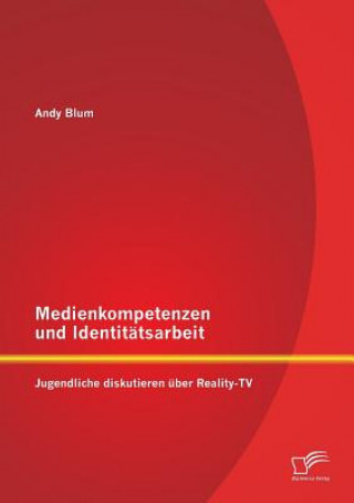 Knjiga Medienkompetenzen und Identitatsarbeit Andy Blum