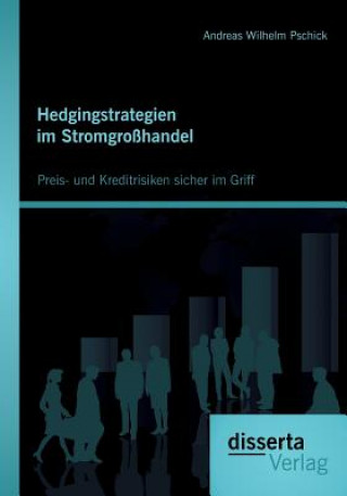 Knjiga Hedgingstrategien im Stromgrosshandel Andreas Wilhelm Pschick